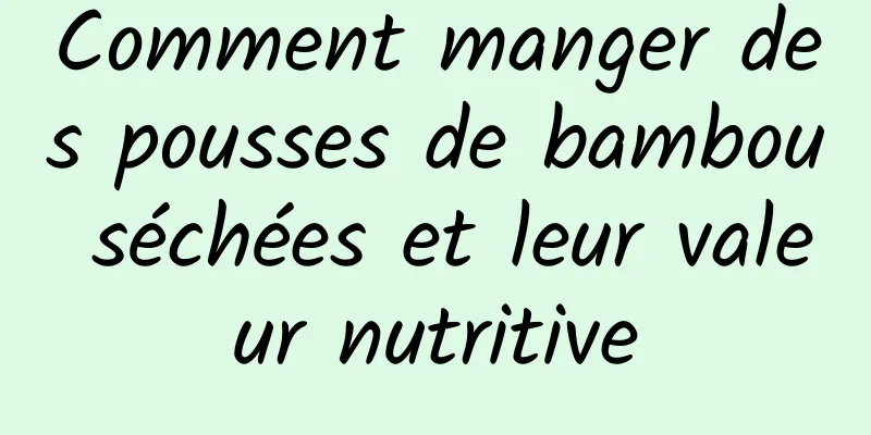 Comment manger des pousses de bambou séchées et leur valeur nutritive