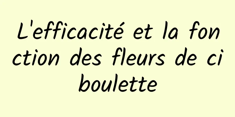 L'efficacité et la fonction des fleurs de ciboulette