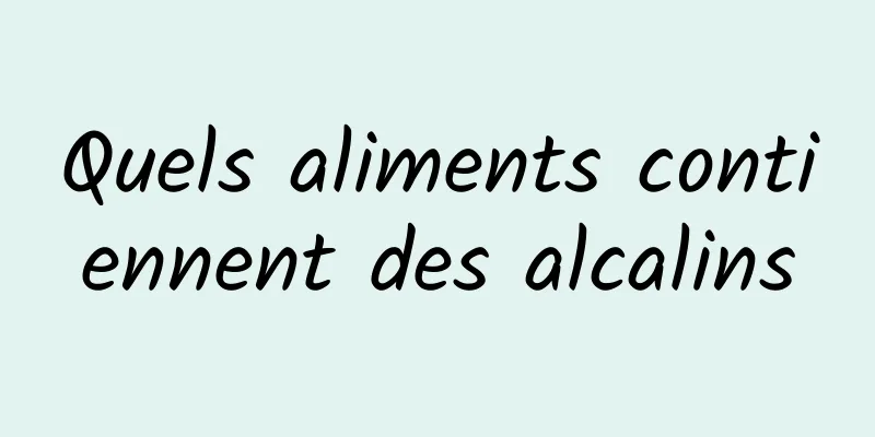 Quels aliments contiennent des alcalins