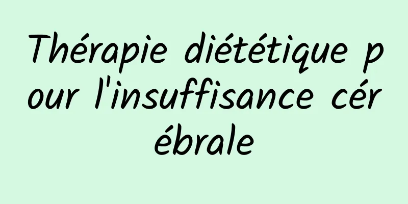 Thérapie diététique pour l'insuffisance cérébrale