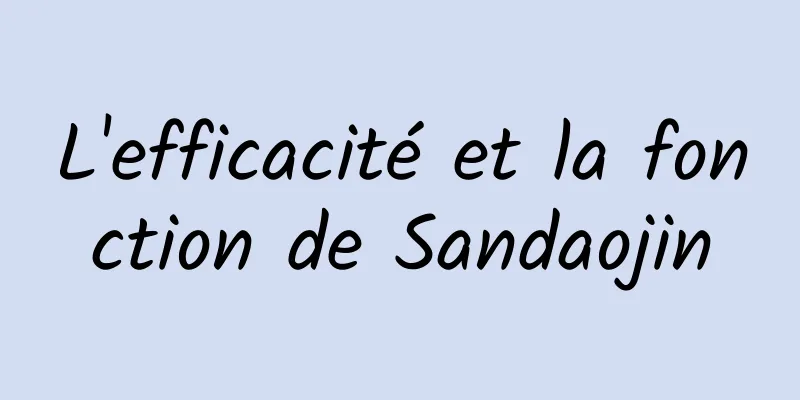 L'efficacité et la fonction de Sandaojin