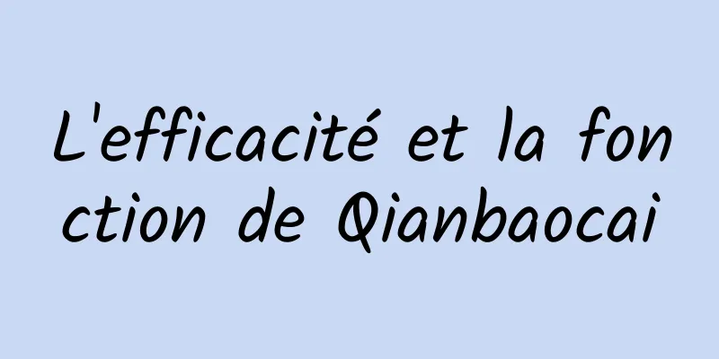 L'efficacité et la fonction de Qianbaocai