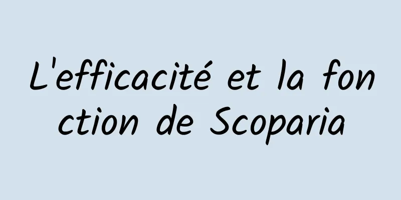 L'efficacité et la fonction de Scoparia