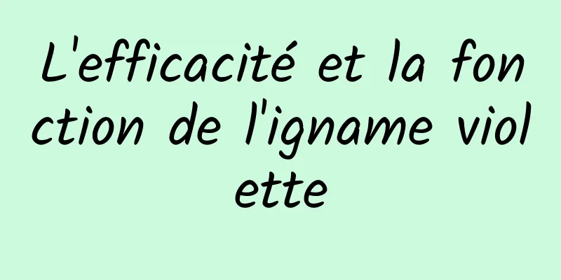 L'efficacité et la fonction de l'igname violette