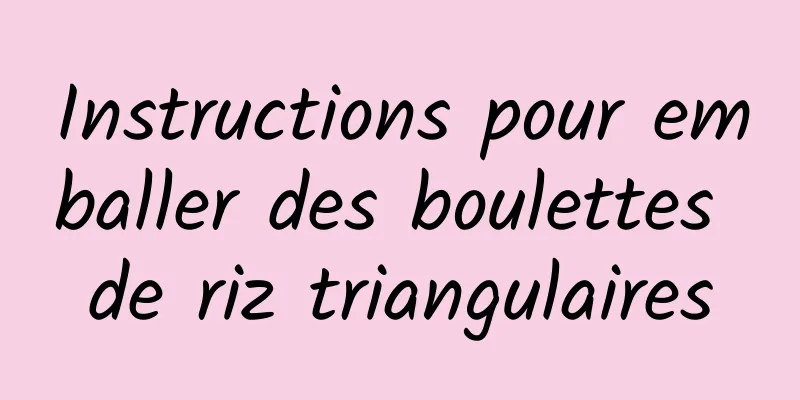 Instructions pour emballer des boulettes de riz triangulaires