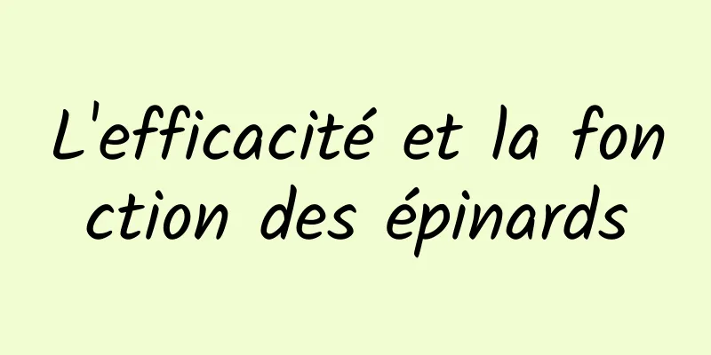 L'efficacité et la fonction des épinards