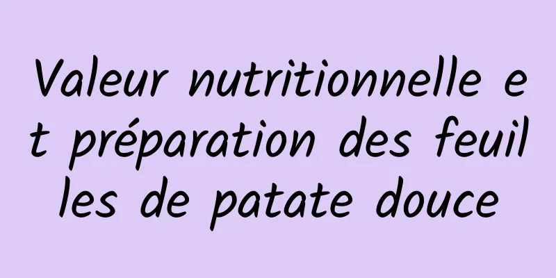 Valeur nutritionnelle et préparation des feuilles de patate douce