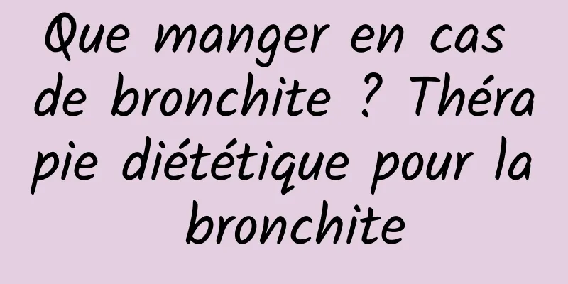 Que manger en cas de bronchite ? Thérapie diététique pour la bronchite