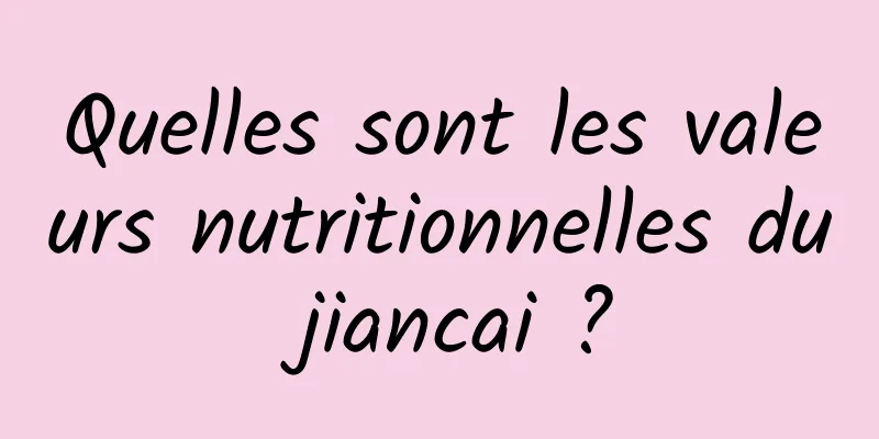 Quelles sont les valeurs nutritionnelles du jiancai ?