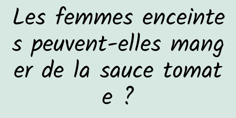 Les femmes enceintes peuvent-elles manger de la sauce tomate ?