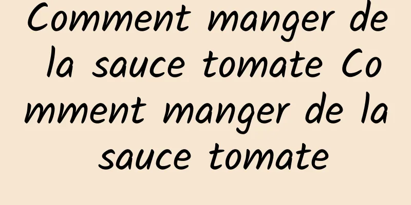 Comment manger de la sauce tomate Comment manger de la sauce tomate