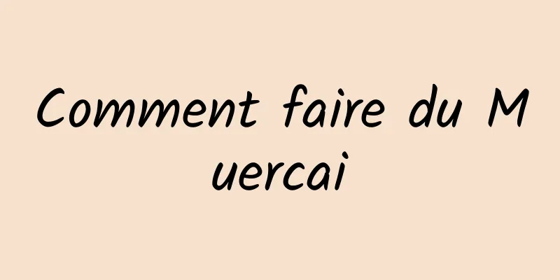 Comment faire du Muercai