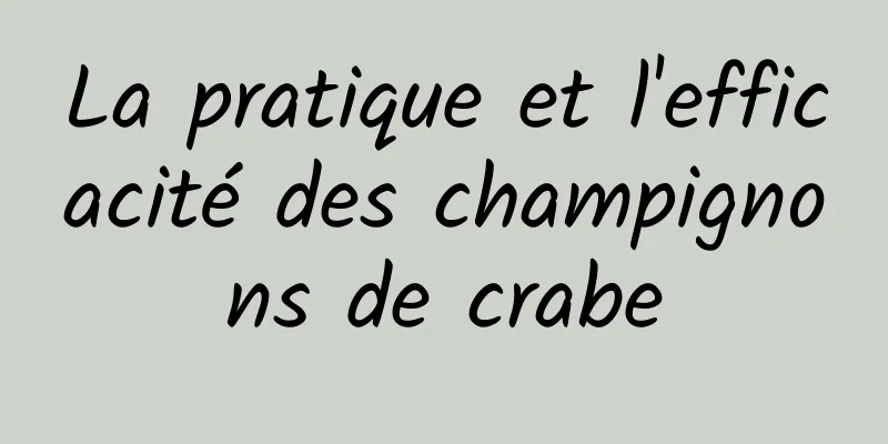 La pratique et l'efficacité des champignons de crabe