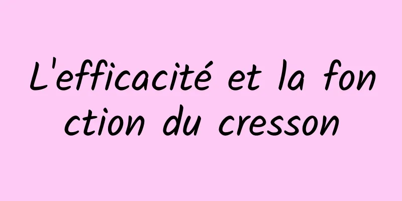 L'efficacité et la fonction du cresson