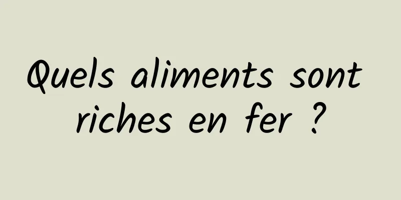 Quels aliments sont riches en fer ?