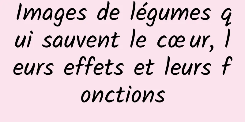 Images de légumes qui sauvent le cœur, leurs effets et leurs fonctions