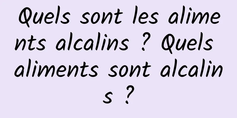 Quels sont les aliments alcalins ? Quels aliments sont alcalins ?