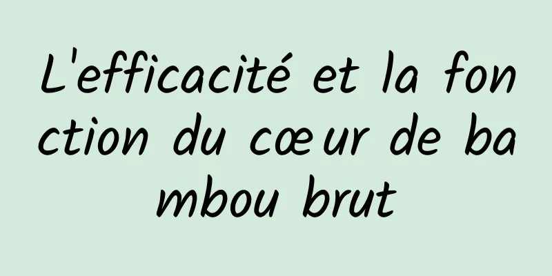 L'efficacité et la fonction du cœur de bambou brut