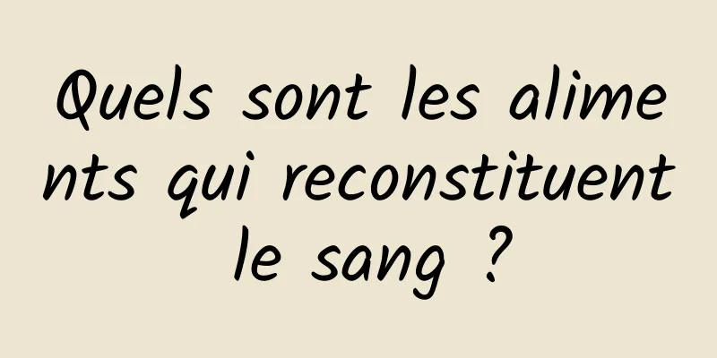 Quels sont les aliments qui reconstituent le sang ?