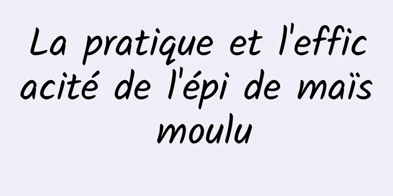 La pratique et l'efficacité de l'épi de maïs moulu