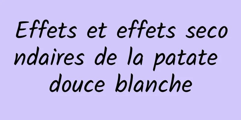 Effets et effets secondaires de la patate douce blanche