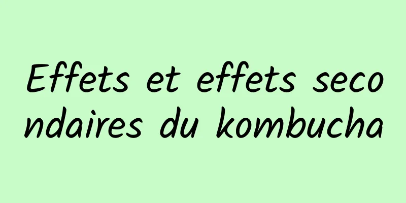 Effets et effets secondaires du kombucha