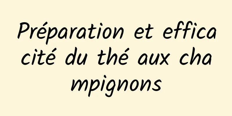 Préparation et efficacité du thé aux champignons