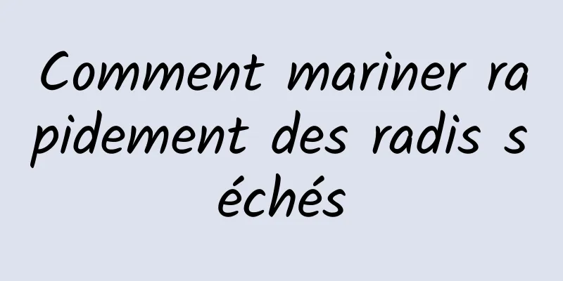 Comment mariner rapidement des radis séchés