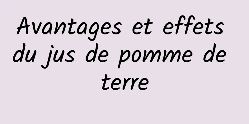 Avantages et effets du jus de pomme de terre