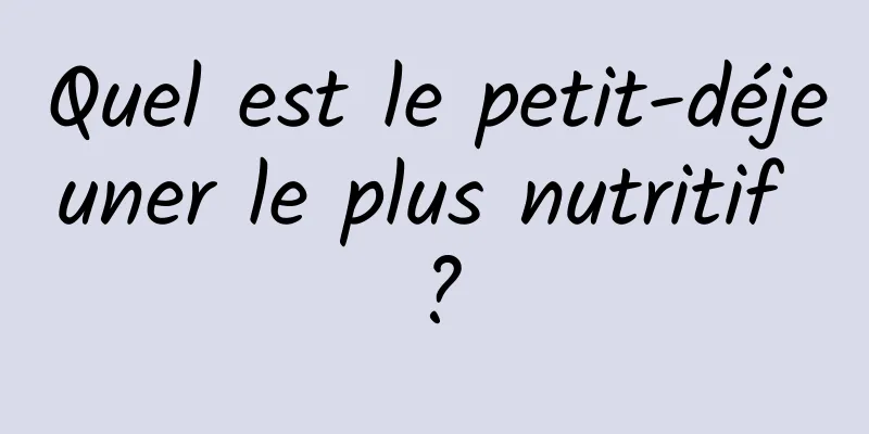 Quel est le petit-déjeuner le plus nutritif ?