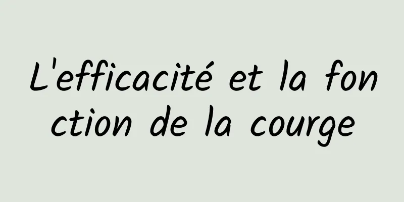 L'efficacité et la fonction de la courge