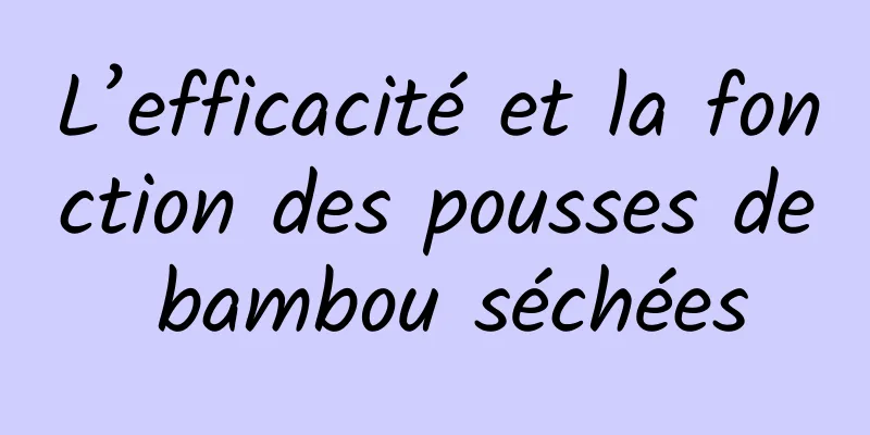 L’efficacité et la fonction des pousses de bambou séchées