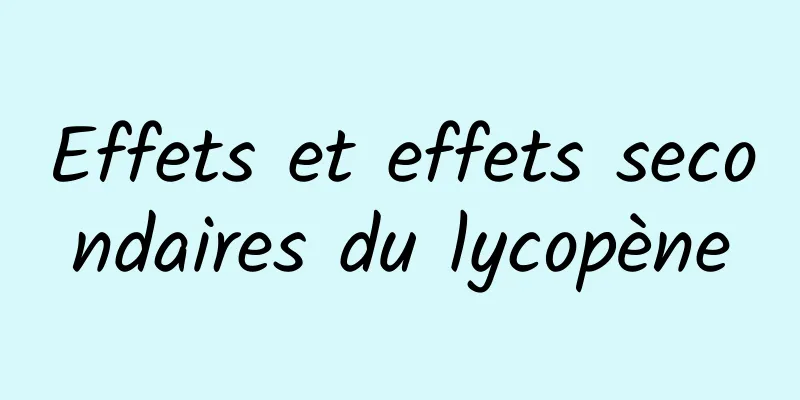 Effets et effets secondaires du lycopène