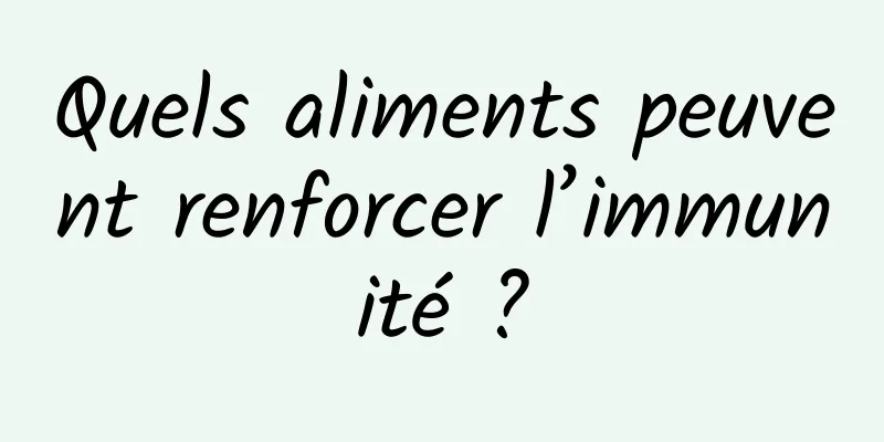 Quels aliments peuvent renforcer l’immunité ?