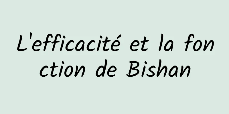 L'efficacité et la fonction de Bishan