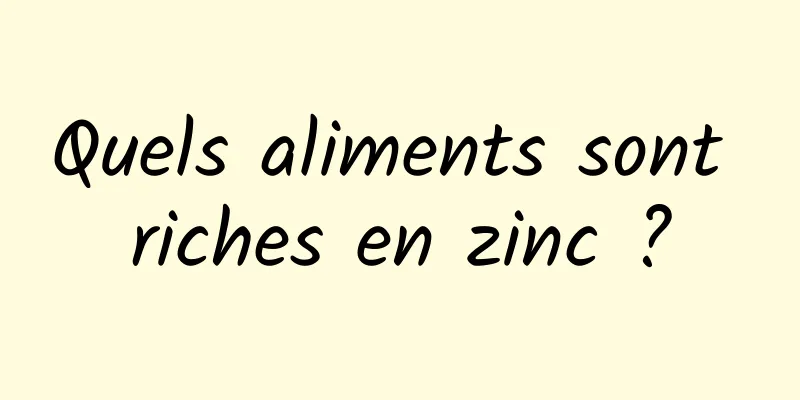 Quels aliments sont riches en zinc ?