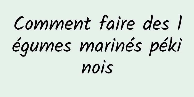 Comment faire des légumes marinés pékinois