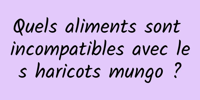 Quels aliments sont incompatibles avec les haricots mungo ?