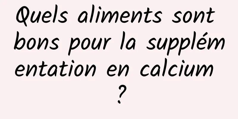 Quels aliments sont bons pour la supplémentation en calcium ?