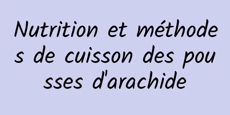 Nutrition et méthodes de cuisson des pousses d'arachide