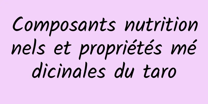 Composants nutritionnels et propriétés médicinales du taro