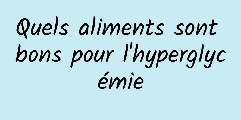 Quels aliments sont bons pour l'hyperglycémie