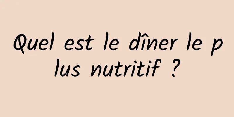 Quel est le dîner le plus nutritif ?