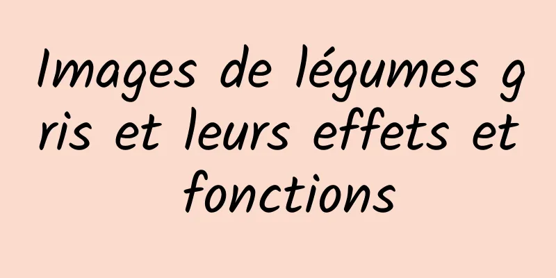 Images de légumes gris et leurs effets et fonctions