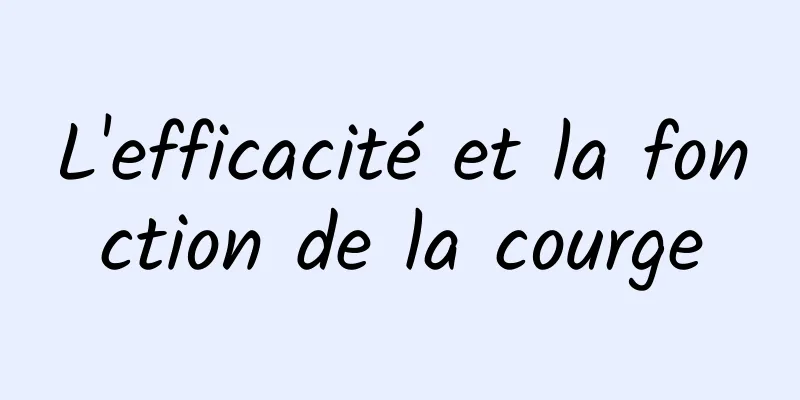 L'efficacité et la fonction de la courge