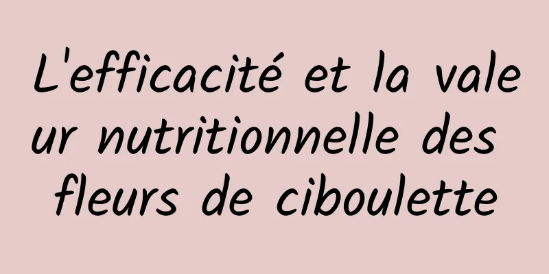 L'efficacité et la valeur nutritionnelle des fleurs de ciboulette