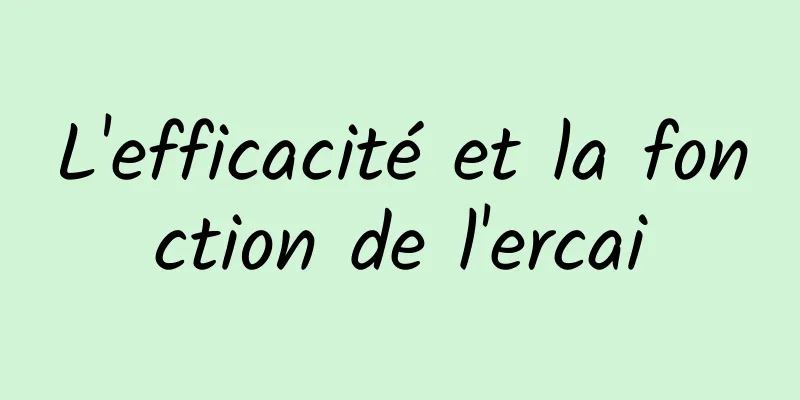 L'efficacité et la fonction de l'ercai