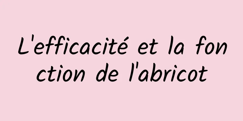 L'efficacité et la fonction de l'abricot