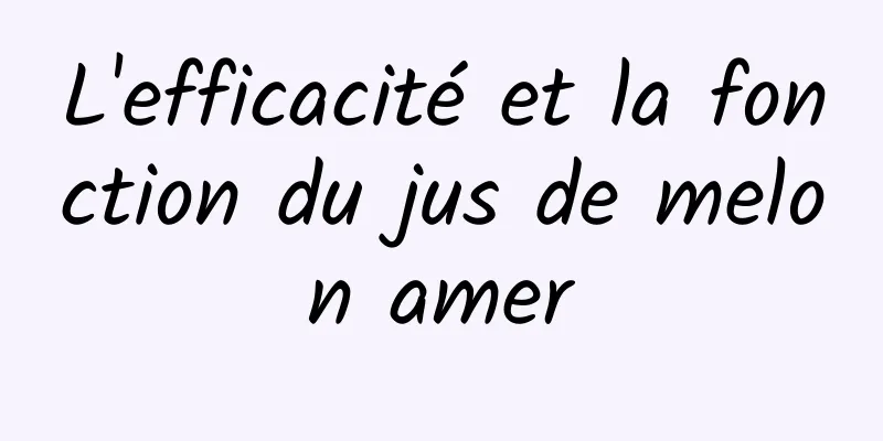 L'efficacité et la fonction du jus de melon amer