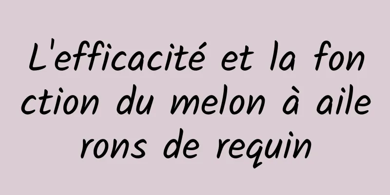 L'efficacité et la fonction du melon à ailerons de requin